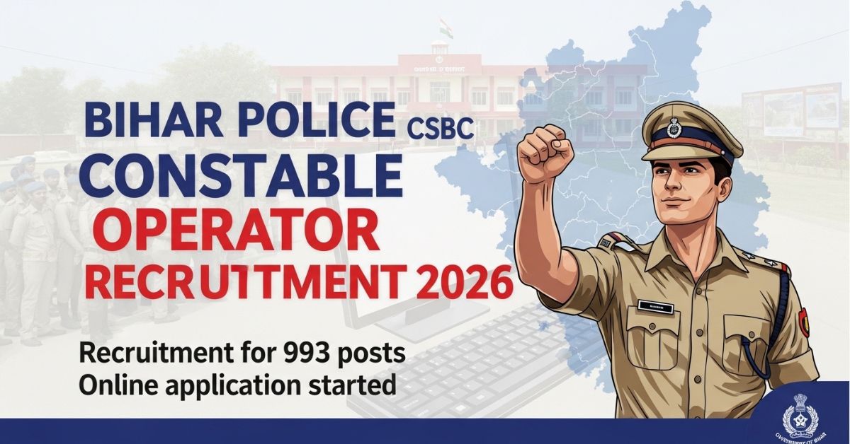 Bihar Police CSBC Constable Operator Recruitment 2026 – 993 पदों पर भर्ती, ऑनलाइन आवेदन शुरू